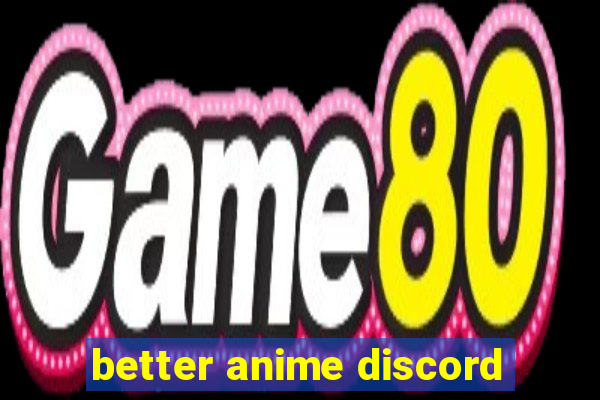 better anime discord